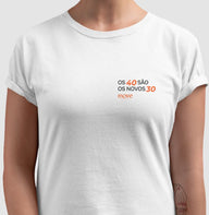 Camiseta: Os 40 são os novos 30 - Move Skin Beauty