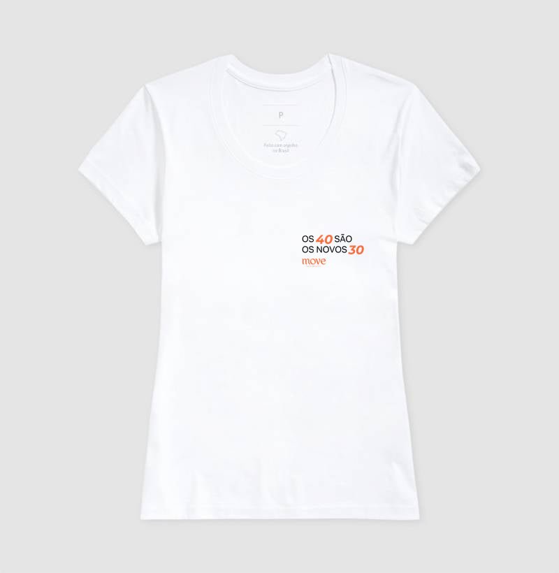 Camiseta: Os 40 são os novos 30 - Move Skin Beauty
